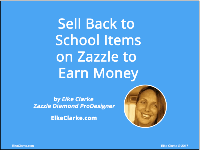 Sell Back to School Items on Zazzle to Earn Money Article by Elke Clarke Top Zazzle Earner