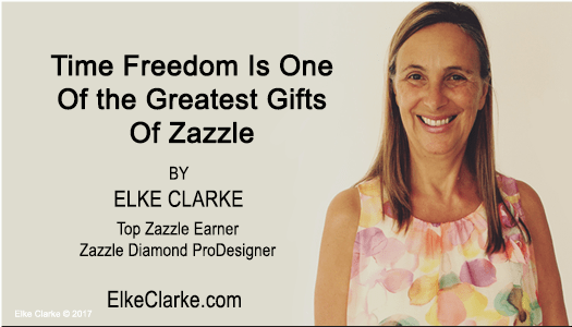 Time Freedom is One of the Greatest Gifts of Zazzle by Elke Clarke, Zazzle Diamond ProDesigner