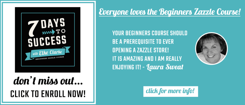 Click here to enroll in the Beginners Zazzle Course today. Elke Clarke, Zazzle Diamond ProDesigner, give you step by step instructions on how to get started in the The 7 Days to Success Beginners Course.