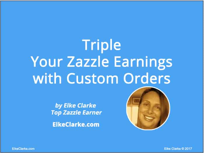 Triple Your Zazzle Earnings with Custom Orders Article by Elke Clarke