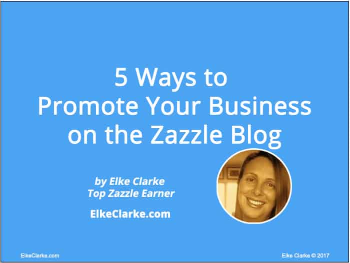 5 Ways to Promote Your Business on the Zazzle Blog Article by Elke Clarke Tope Zazzle Earner