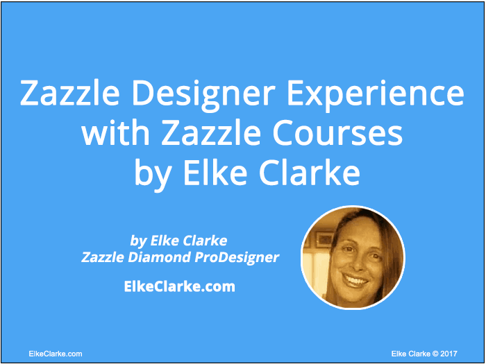 Zazzle Designer Experience with Zazzle Courses by Elke Clarke