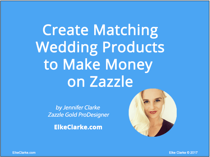 Create Matching Wedding Products to Make Money on Zazzle article by Jennifer Clarke Zazzle Gold ProDesigner