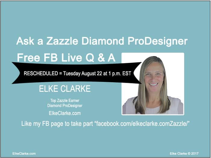 Ask a Elke Clarke Zazzle Diamond ProDesigner Live Q & A on Tuesday August 22 2017