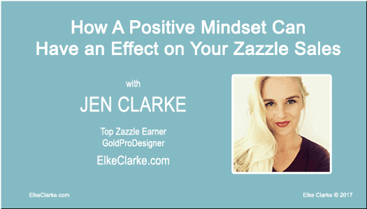 How a Positive Mindset Can Have an Effect on Your Zazzle Sales with Gold ProDesigner Jennifer Clarke