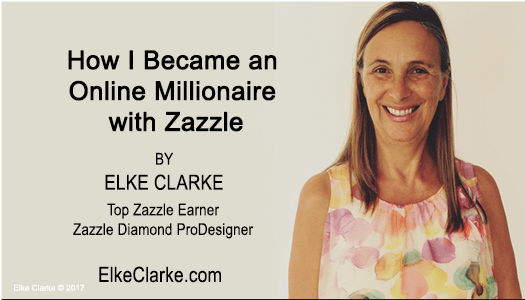 How I Became an Online Millionaire on Zazzle Article by Elke Clarke Top Zazzle Earner