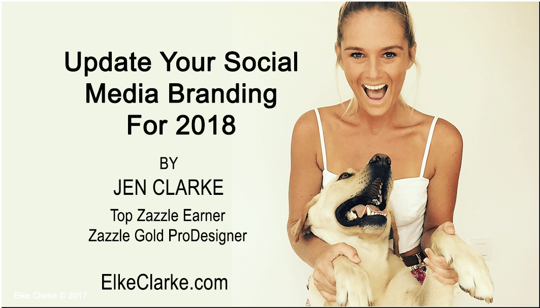 Update Your Social Media Branding for 2018 by Jen Clarke, Top Zazzle Earner, Zazzle Gold ProDesigner