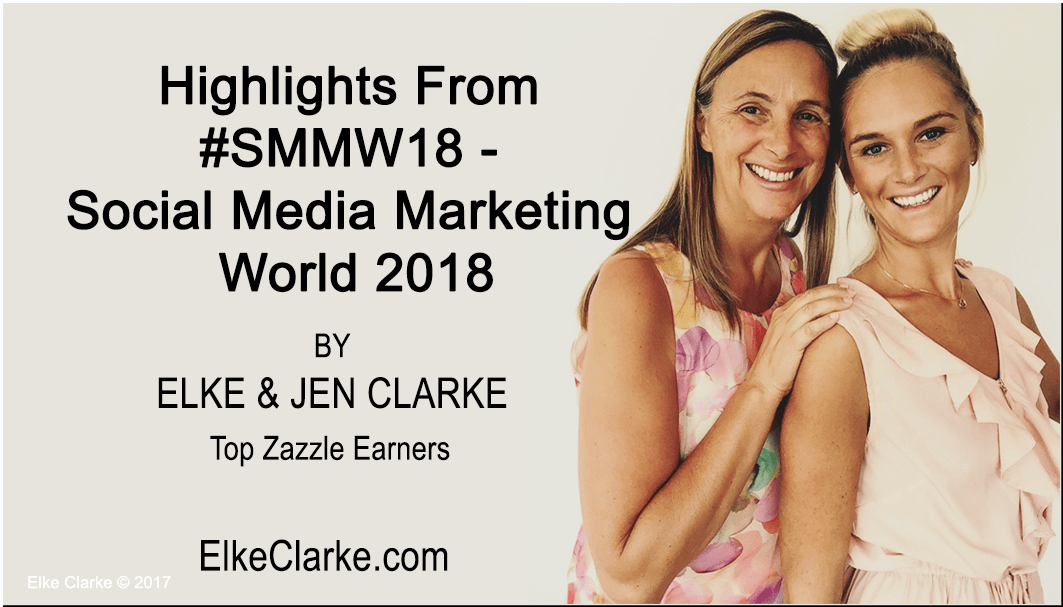 Highlights From #SMMW18- Social Media Marketing World by Elke and Jen Clarke, Top Zazzle Earners