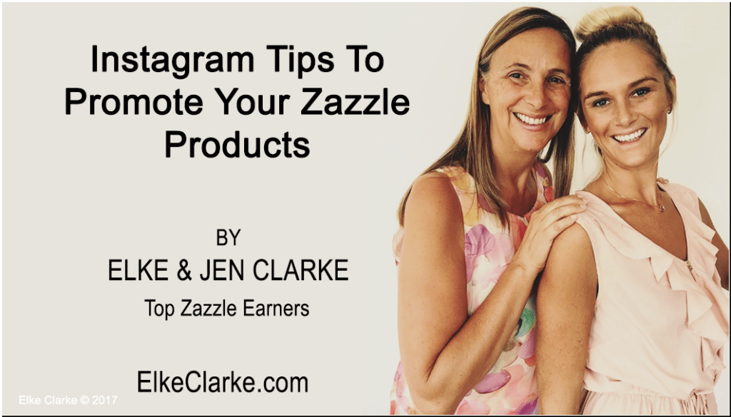 Instagram Tips to Promote Your Zazzle Products by Elke and Jen Clarke, Top Zazzle Earners