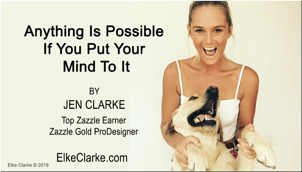 Anything Is Possible If You Put Your Mind To It by Jen Clarke, Top Zazzle Earner