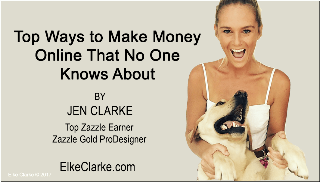 Top Ways to Make Money Online That No One Knows About by Jen Clarke, Top Zazzle Earner