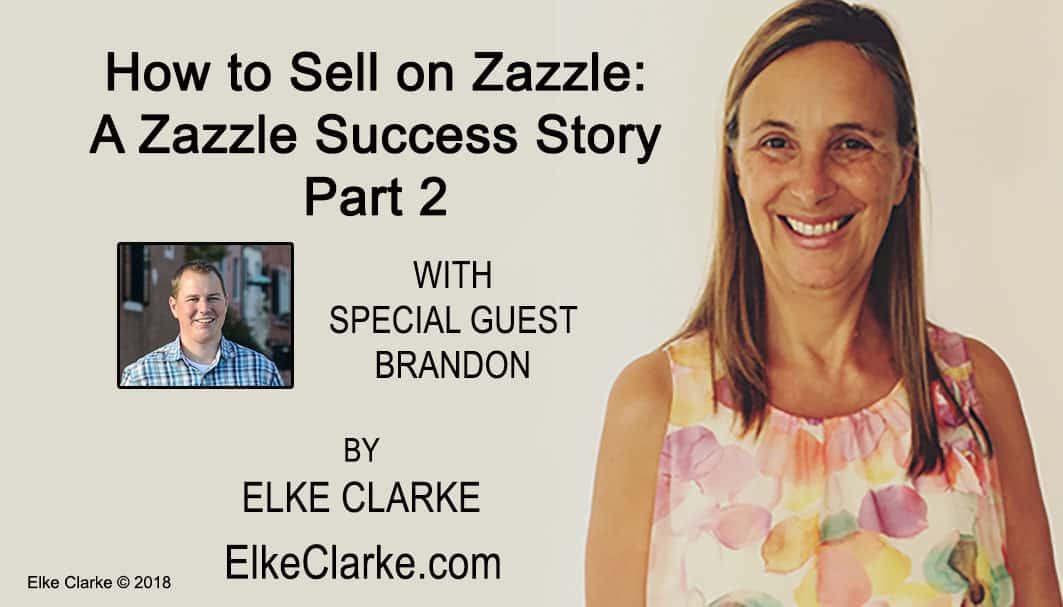 How to Sell on Zazzle A Zazzle Success Story Part 2 Article by Elke Clarke Top Zazzle Earner
