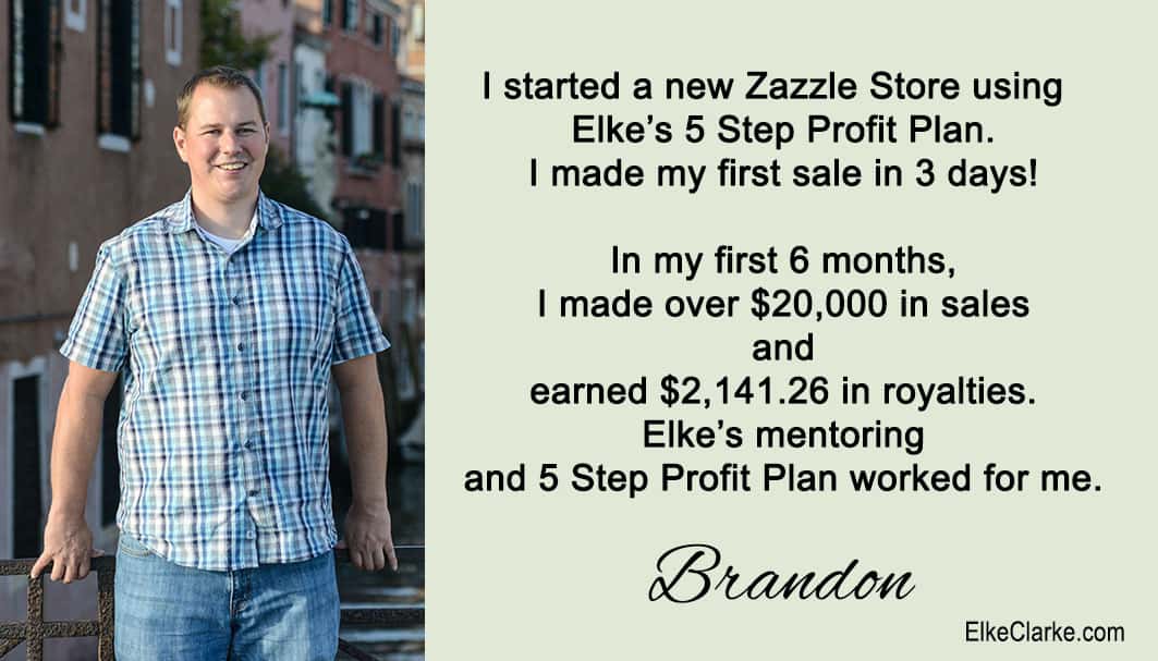 How to Sell on Zazzle Using the 5 Step Profit Plan with Elke Clarke Brandon First 6 Months Zazzle Earnings Report