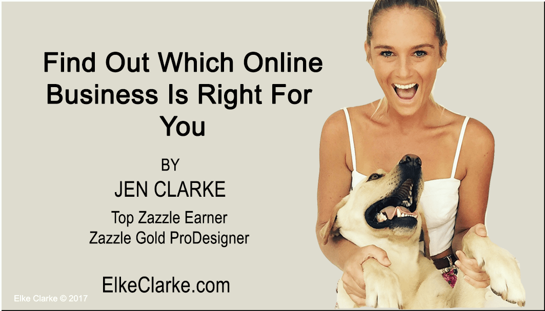 Find Out Which Online Business Is Right For You by Jen Clarke Zazzle Gold ProDesigner