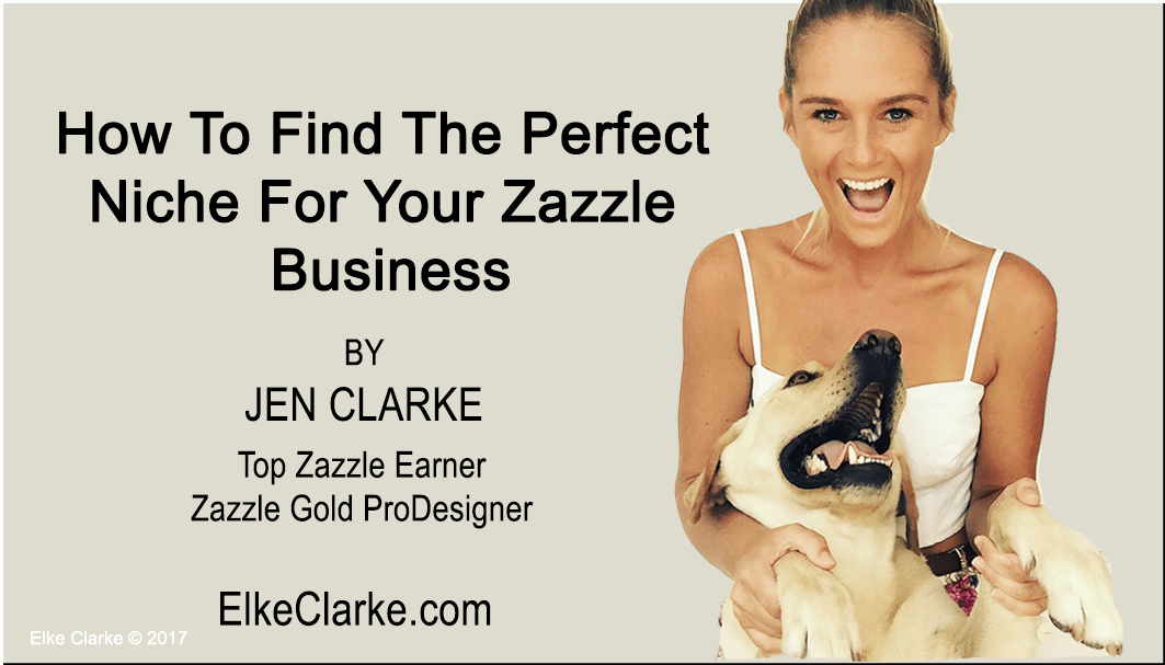 Find The Perfect Niche For Your Zazzle Business by Jen Clarke Zazzle Gold ProDesigner
