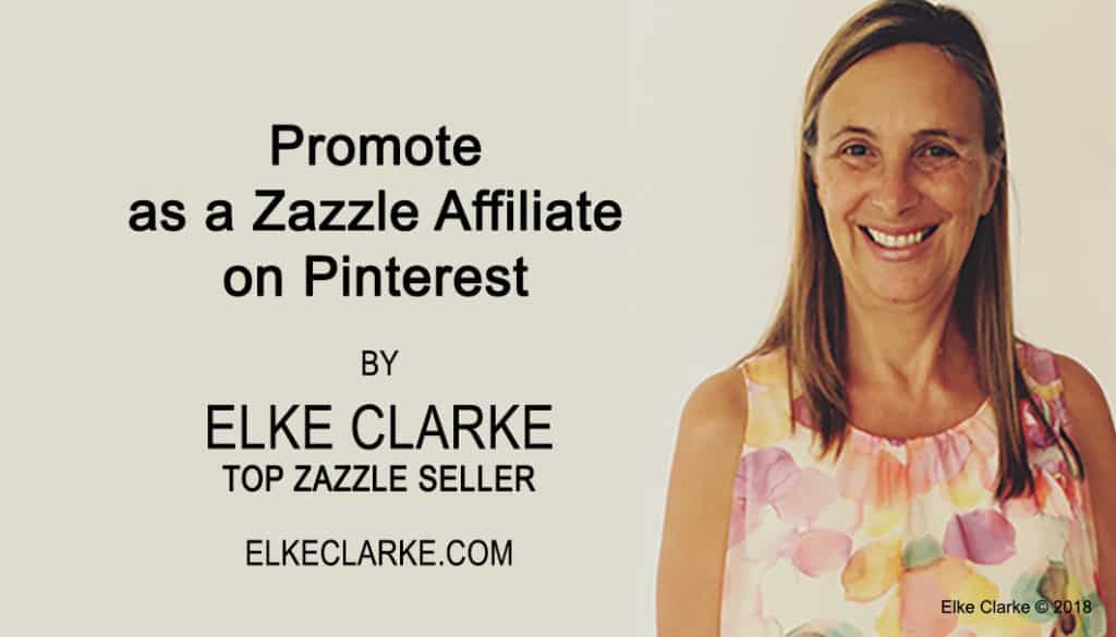 How to Promote as a Zazzle Affiliate on Pinterest article by Elke Clarke Top Zazzle Seller