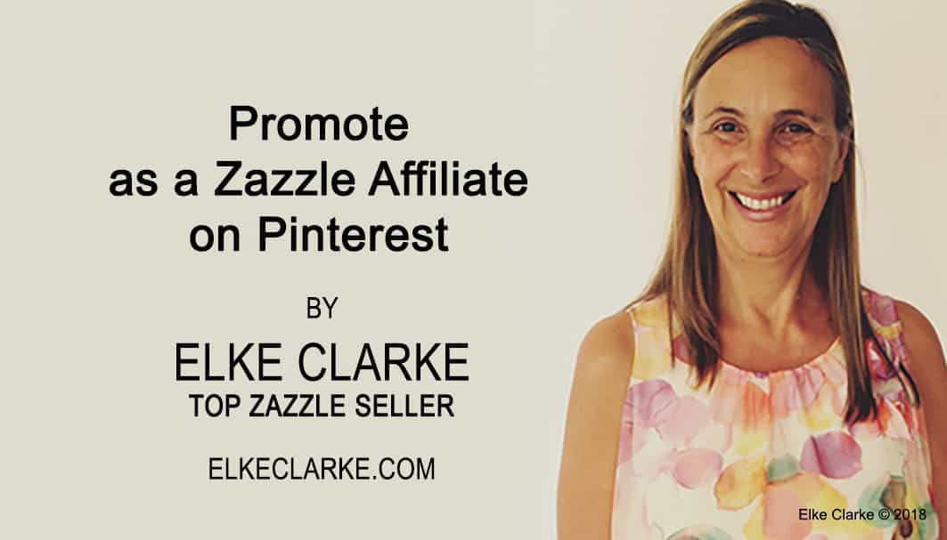 How to Promote as a Zazzle Affiliate on Pinterest article by Elke Clarke Top Zazzle Seller