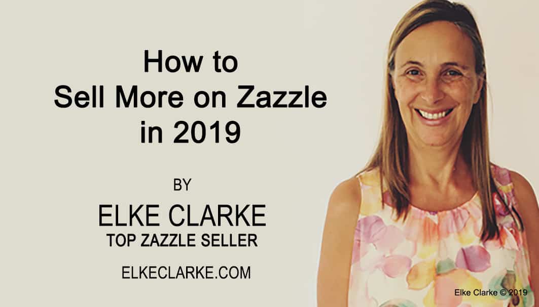 How to Sell More on Zazzle in 2019 by Elke Clarke Top seller on Zazzle
