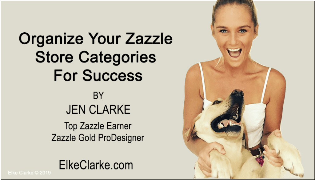 Organize Zazzle Categories For Success by Jennifer Clarke, Top Zazzle Earner
