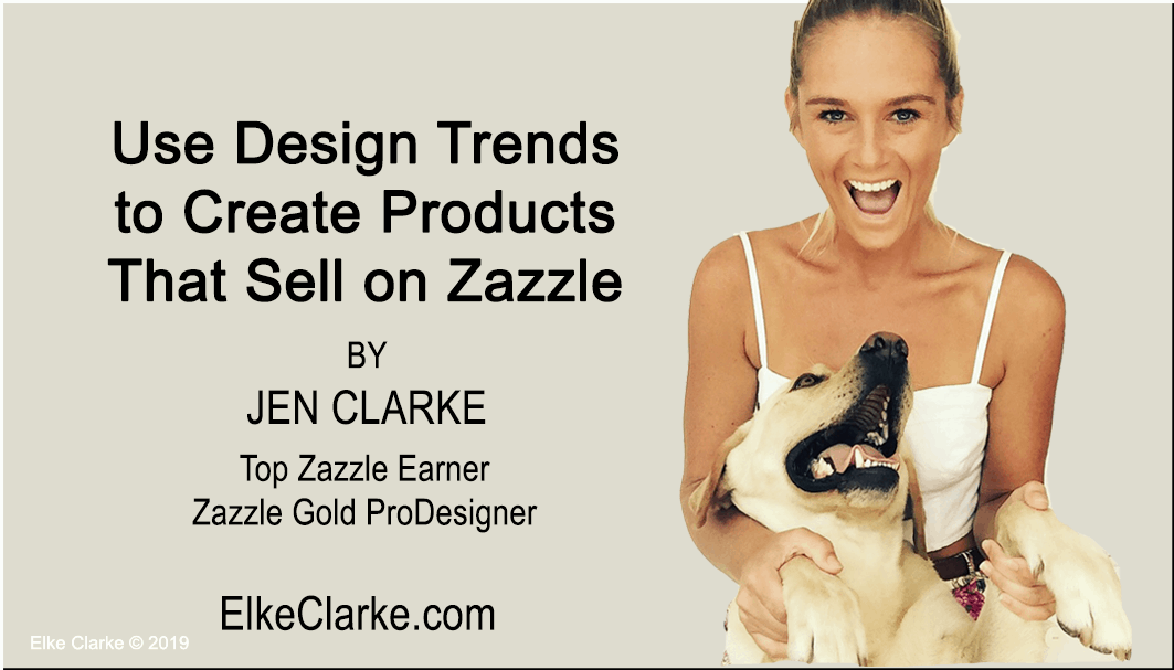 Use Design Trends To Create Products that Sell on Zazzle by Jen Clarke, Top Zazzle Earner