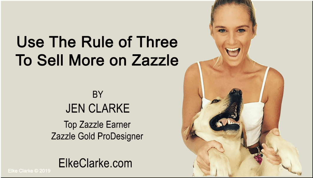 Use the Rule of Three To Sell More on Zazzle by Jen Clarke, Top Zazzle Earner