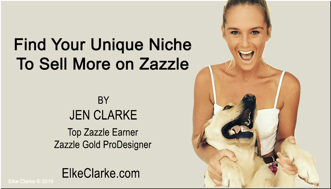 Find Your Unique Niche to Sell More on Zazzle by Jen Clarke, Top Zazzle Earner