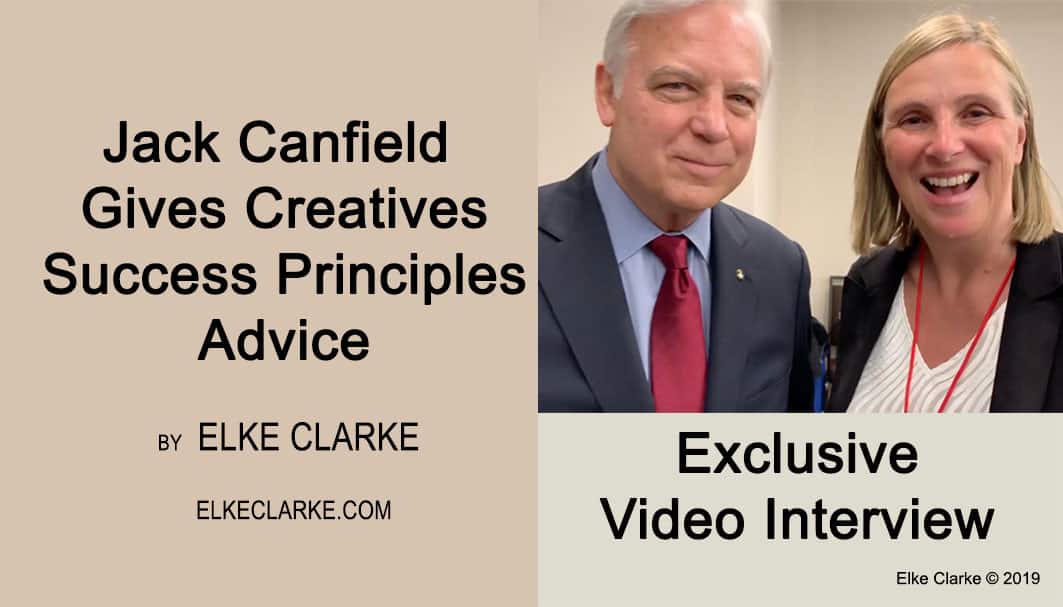 Jack Canfield Gives Creatives Success Principles Advice. Article and exclusive interview with JackCanfield by Elke Clarke, 7-Figure Entrepreneur, Online Marketing Strategist and eCommerce Expert