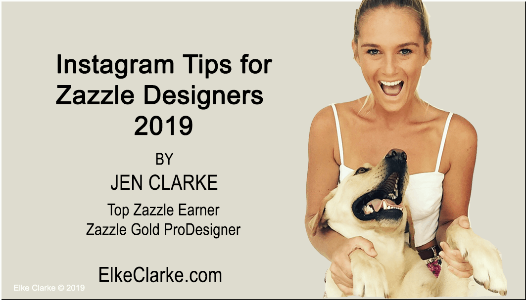 Instagram Tips for Zazzle Designers 2019 by Jen Clarke, Top Zazzle Earner