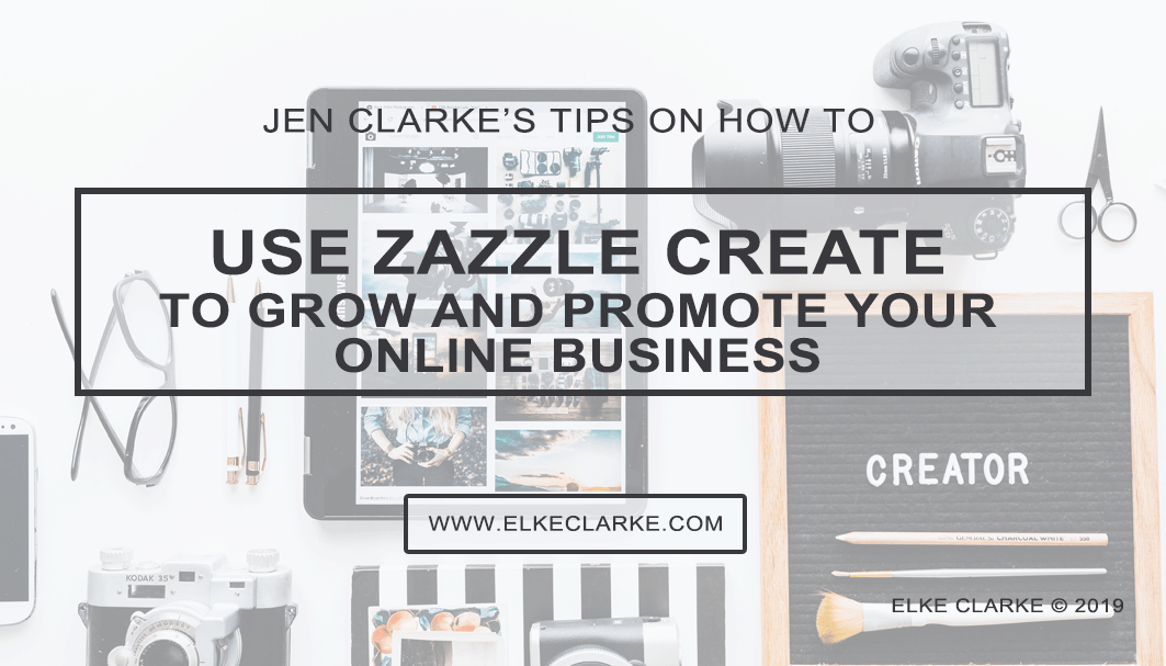 Use Zazzle Create to Grow and Promote Your Online Business by Jen Clarke, Top Zazzle Earner