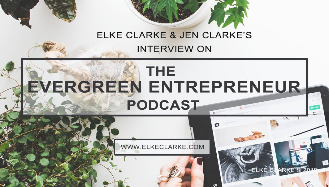 Elke Clarke and Jen Clarke's Interview on The Evergreen Entrepreneur Podcast