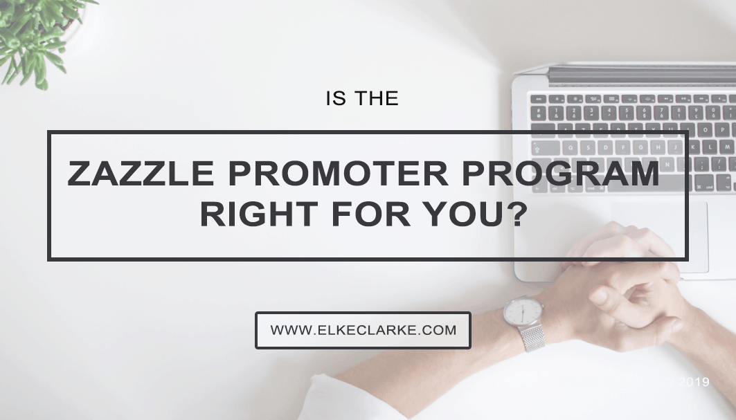 Is The Zazzle Promoter Program Right for You? by Elke Clarke, Top Zazzle Earner