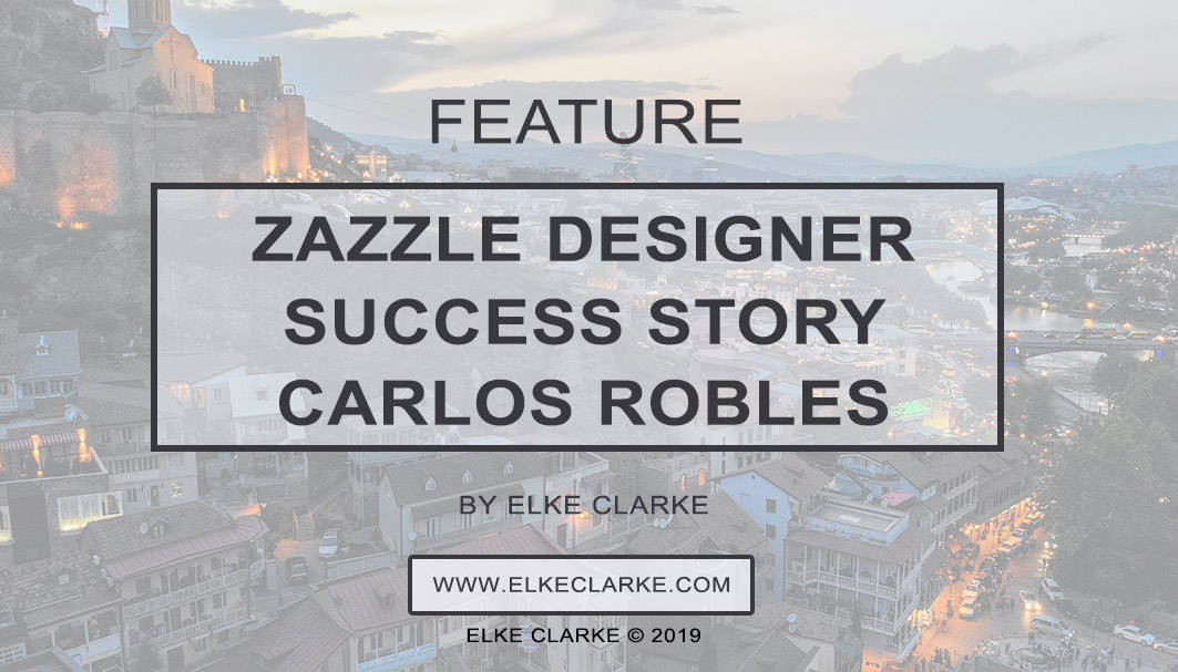 Elke Clarke | Zazzle Designer Success Story - Carlos Robles