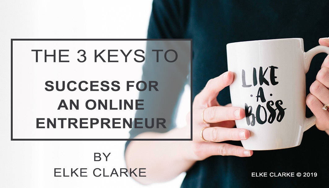 Elke Clarke | The 3 Keys to Success for an Online Entrepreneur