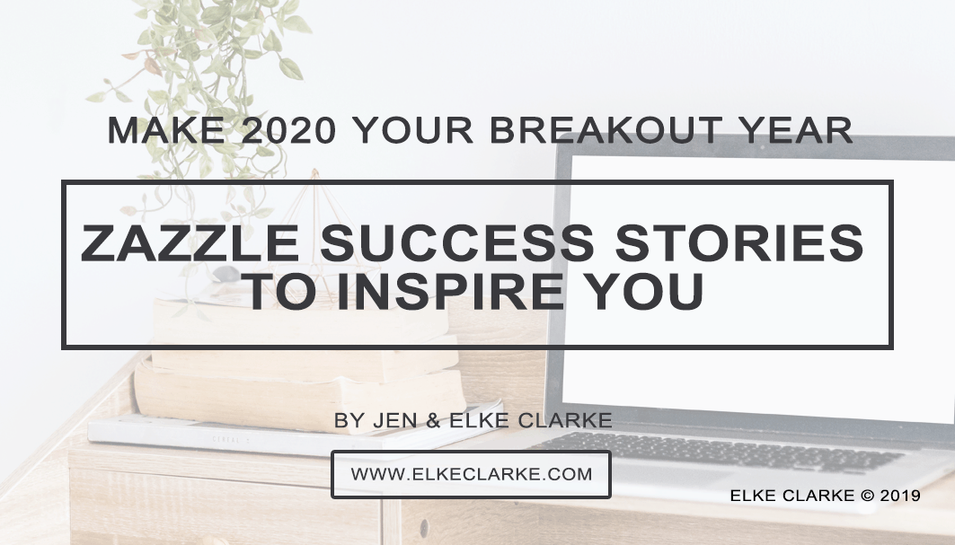 Zazzle Success Stories to Inspire You to Make 2020 Your Breakout Year by Jen and Elke Clarke