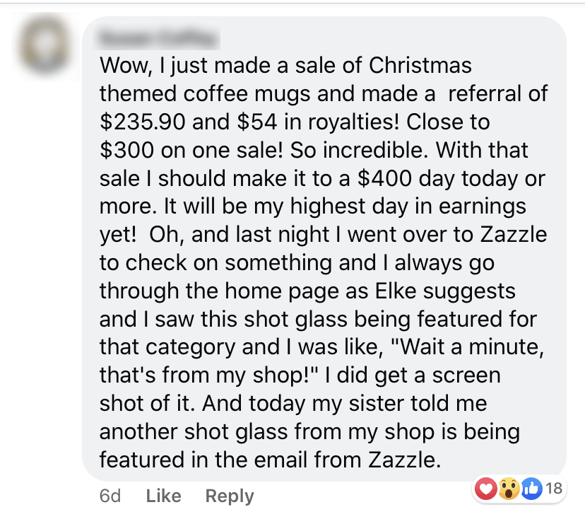 ZAZZLE SUCCESS STORY #7: Wow, I just made a sale of Christmas themed coffee mugs and made a referral of $235.90 and $54 in royalties! Close to $300 on one sale! So incredible. With that sale, I should make it to a $400 day today or more. It will be my highest day in earnings yet! oh, and last night I went over to Zazzle to check something and I saw one of my shot glasses being featured on the homepage. And another product is being featured in the email from Zazzle. 