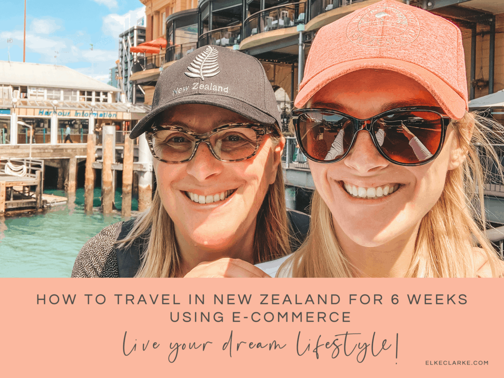 How to Travel in New Zealand for 6 Weeks Using E-Commerce and Live Your Dream Lifestyle by Elke Clarke