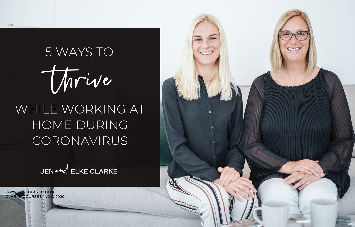 Jen and Elke Clarke | 5 Ways to Thrive While Working at Home During Coronavirus