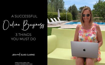 A Successful Online Business- 3 Things You Must Do by Elke Clarke, E-Commerce Online Business Coach and Expert