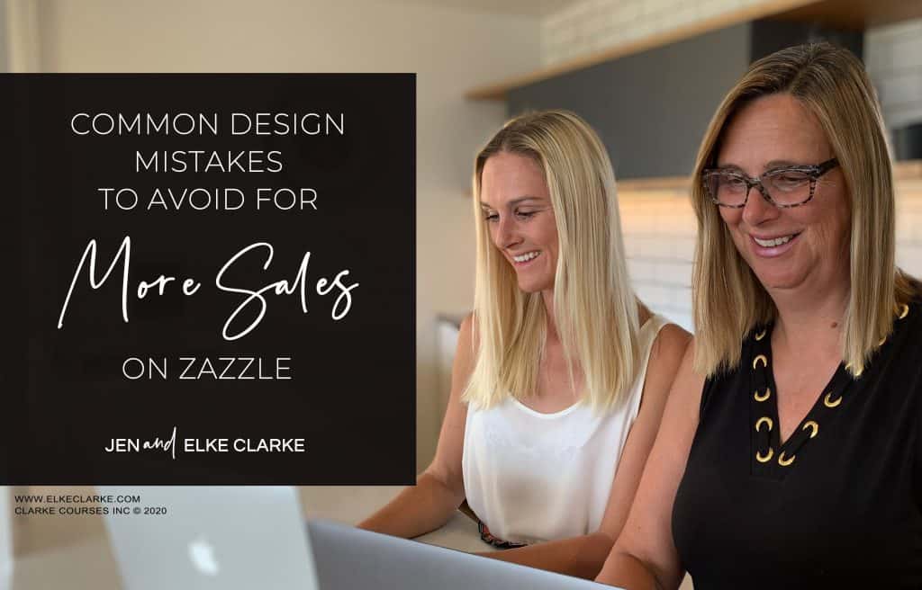Jen and Elke Clarke | Common Design Mistakes to Avoid for More Sales on Zazzle