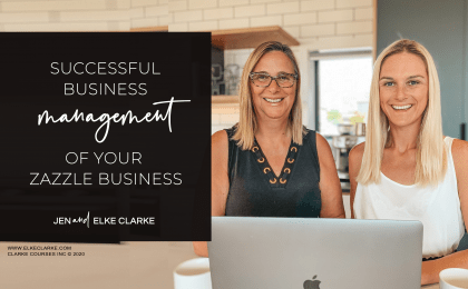 Successful Business Management for Your Zazzle Business with Jen and Elke Clarke