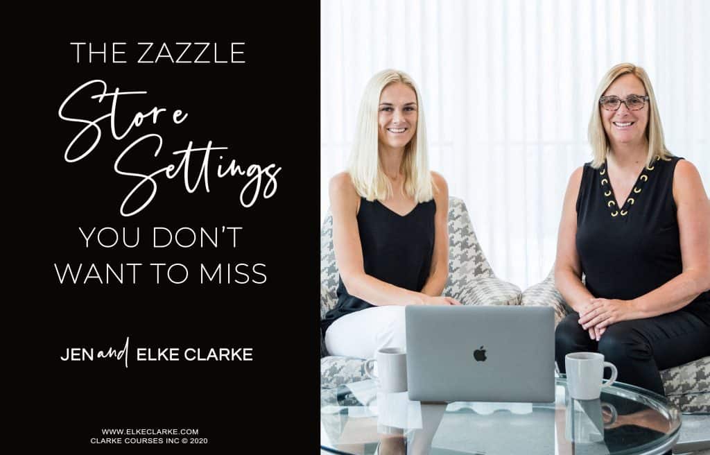 Jen and Elke Clarke Zazzle Experts | The Zazzle Store Setting You Don't Want To Miss