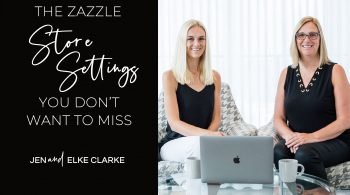 Jen and Elke Clarke Zazzle Experts | The Zazzle Store Setting You Don't Want To Miss