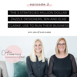 The 5 Strategies Million Dollar Zazzle Designers, Jen and Elke Clarke, Use to Run Their Business Jen and Elke Clarke Zazzle Experts