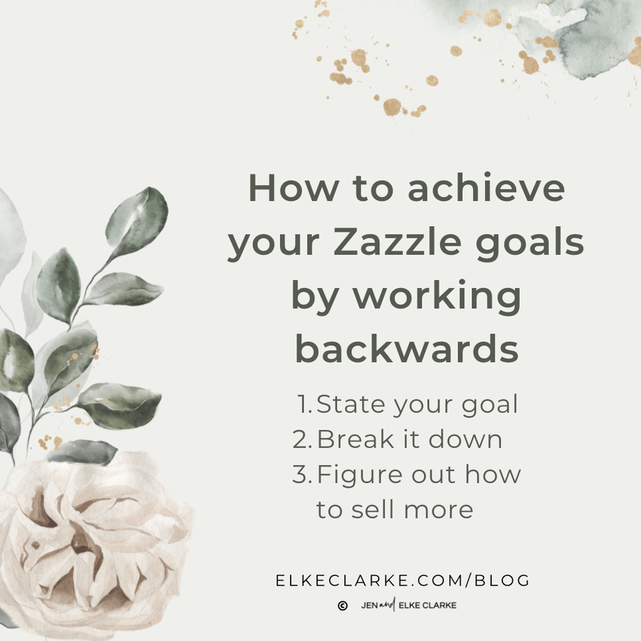 How to achieve your Zazzle goals by working backwards in Three Simple Steps