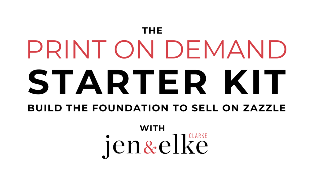 The Print on Demand Starter Kit with Zazzle expansion Experts Jen and Elke Clarke